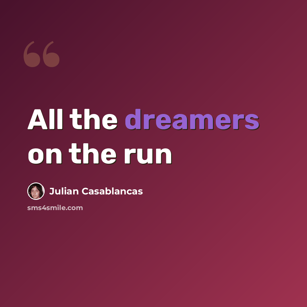 “All the dreamers on the run” quote by Julian Casablancas