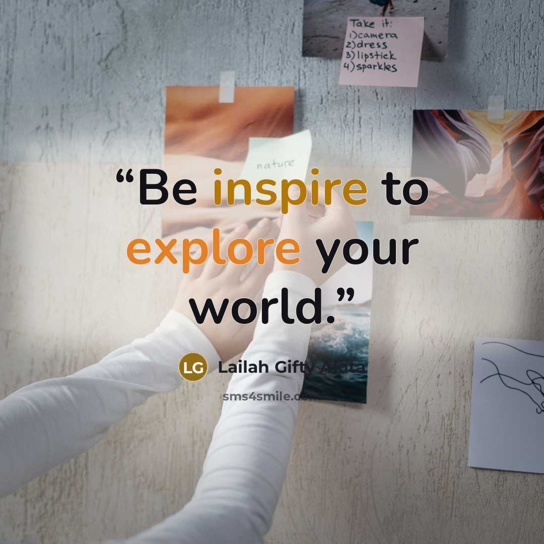 “Be inspire to explore your world.” quote by Lailah Gifty Akita