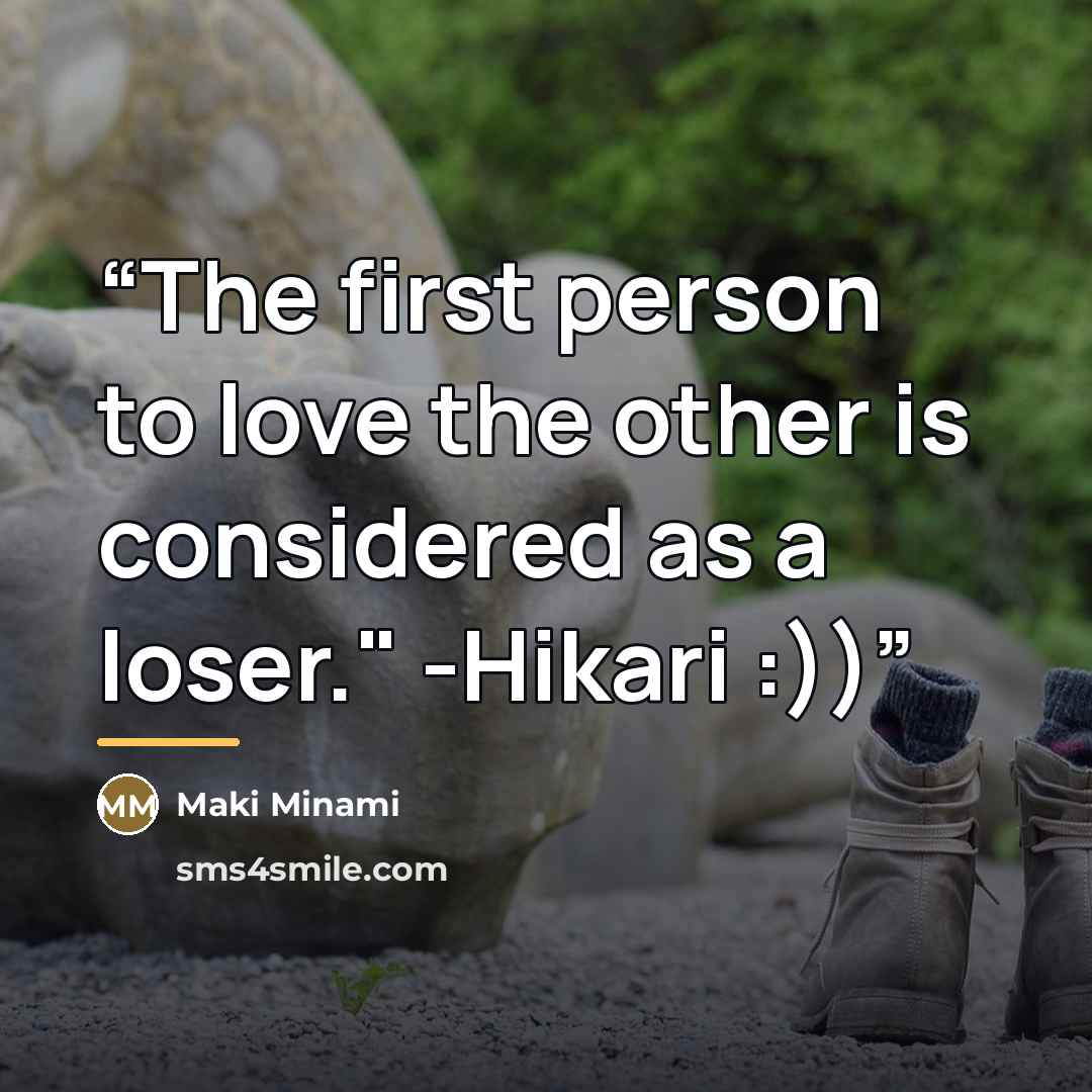 “The first person to love the other is considered as a loser." -Hikari :))” quote by Maki Minami