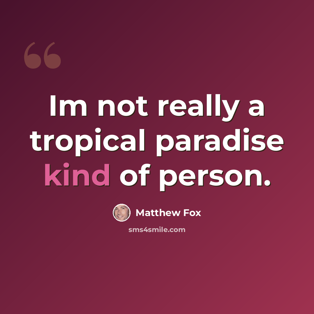 “Im not really a tropical paradise kind of person.” quote by Matthew Fox
