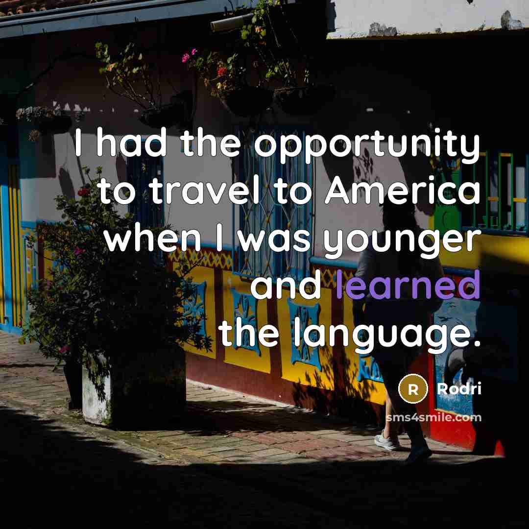 “I had the opportunity to travel to America when I was younger and learned the language.” quote by Rodri