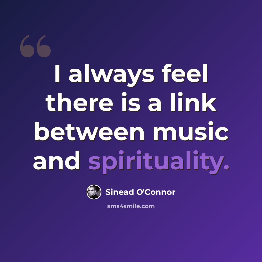 “I always feel there is a link between music and spirituality.” quote by Sinead O'Connor