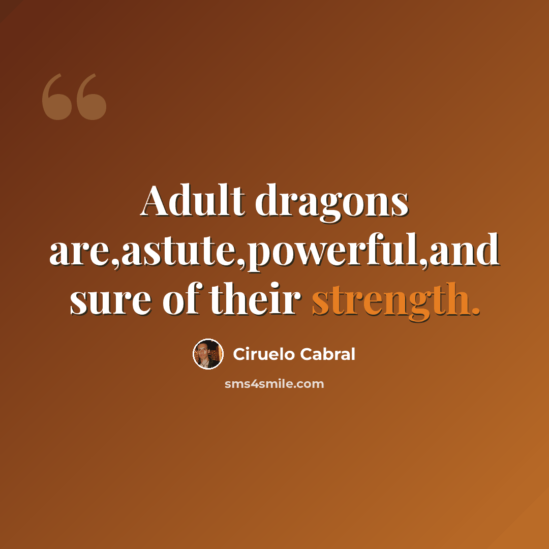 “Adult dragons are,astute,powerful,and sure of their strength.” quote by Ciruelo Cabral