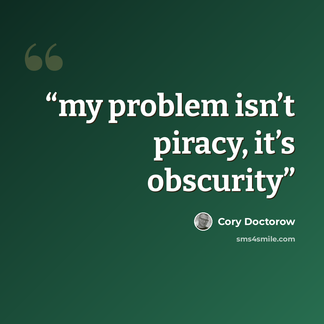 “my problem isn’t piracy, it’s obscurity” quote by Cory Doctorow