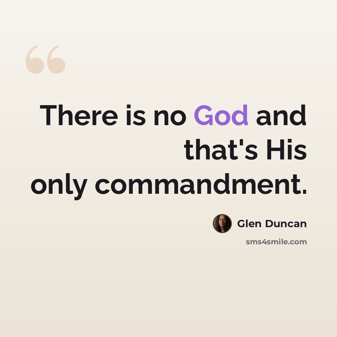 “There is no God and that's His only commandment.” quote by Glen Duncan