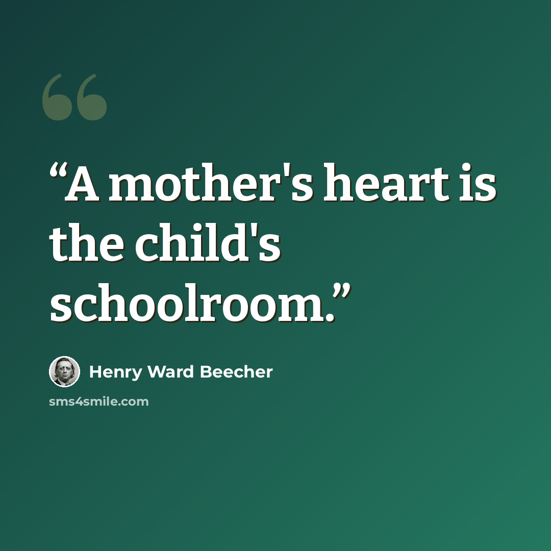 “A mother's heart is the child's schoolroom.” quote by Henry Ward Beecher