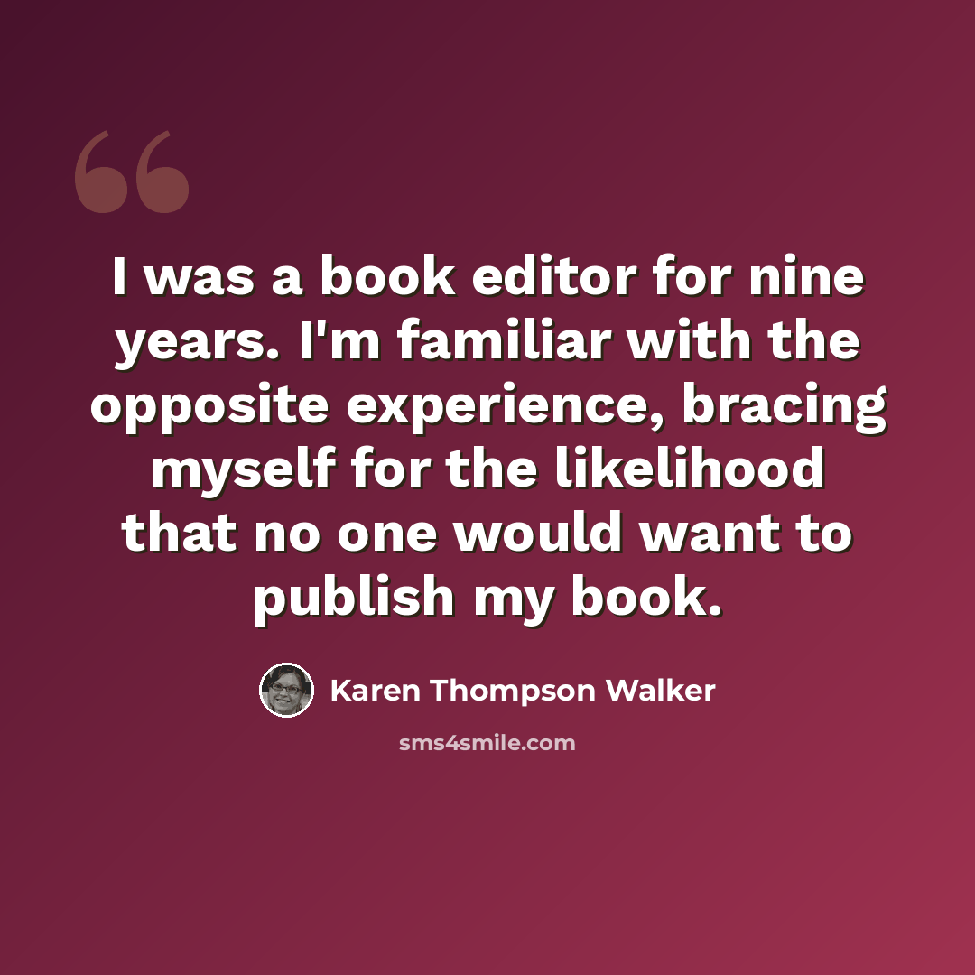 “I was a book editor for nine years. I'm familiar with the opposite experience, bracing myself for the likelihood that no one would want to publish my book.” quote by Karen Thompson Walker