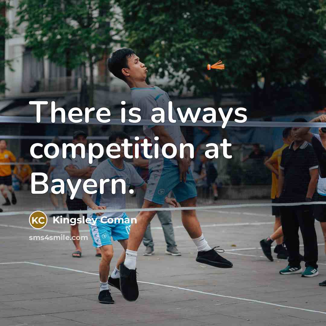 “There is always competition at Bayern.” quote by Kingsley Coman
