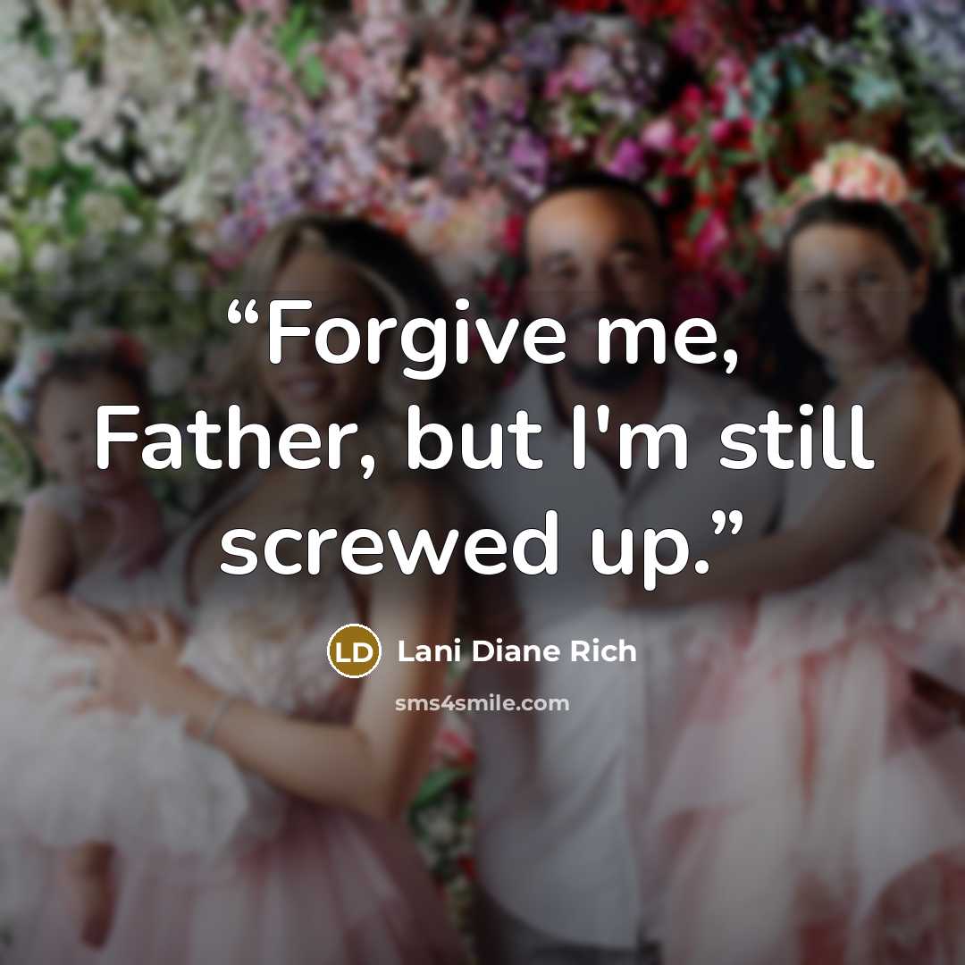 “Forgive me, Father, but I'm still screwed up.” quote by Lani Diane Rich