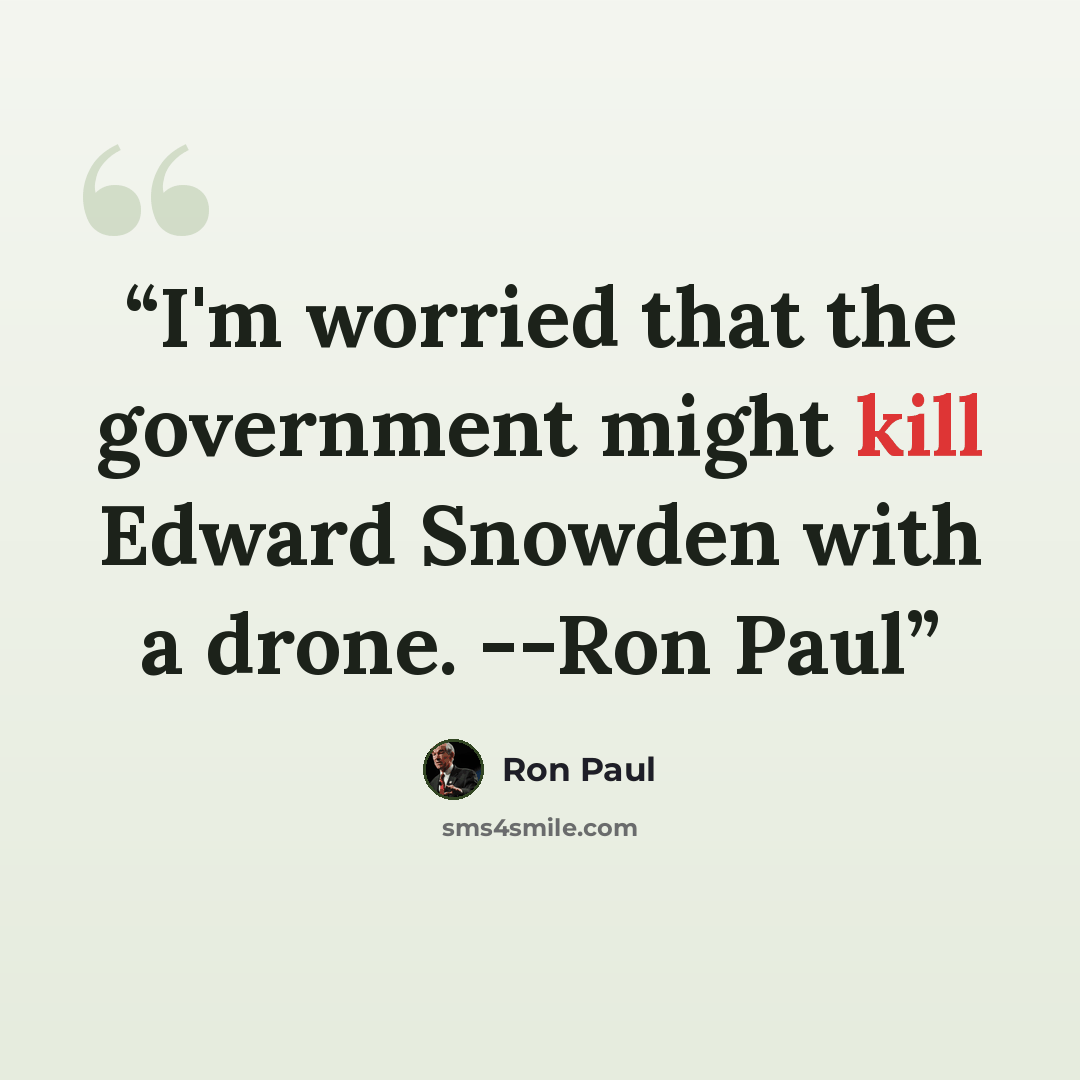 “I'm worried that the government might kill Edward Snowden with a drone. --Ron Paul” quote by Ron Paul