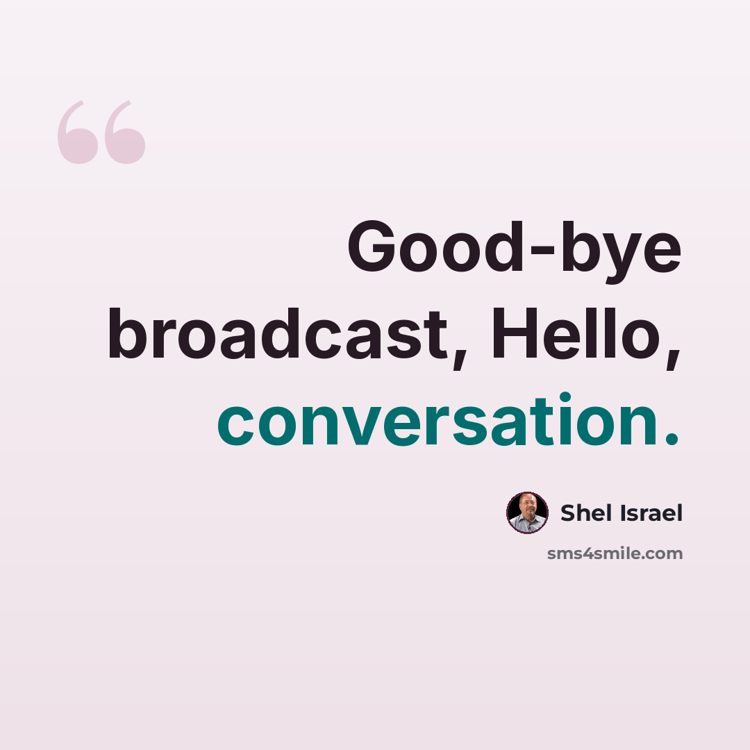 “Good-bye broadcast, Hello, conversation.” quote by Shel Israel