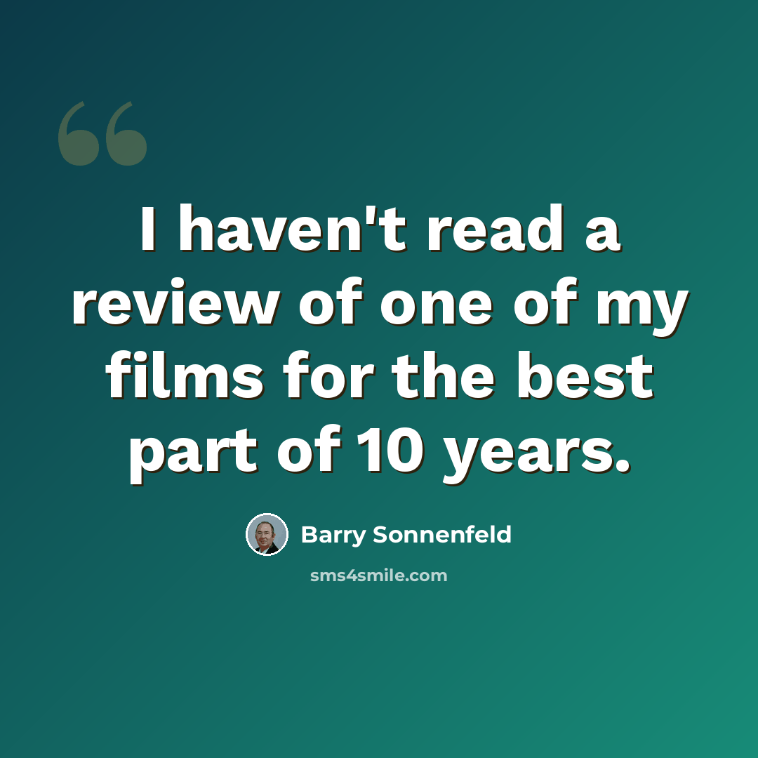 “I haven't read a review of one of my films for the best part of 10 years.” quote by Barry Sonnenfeld
