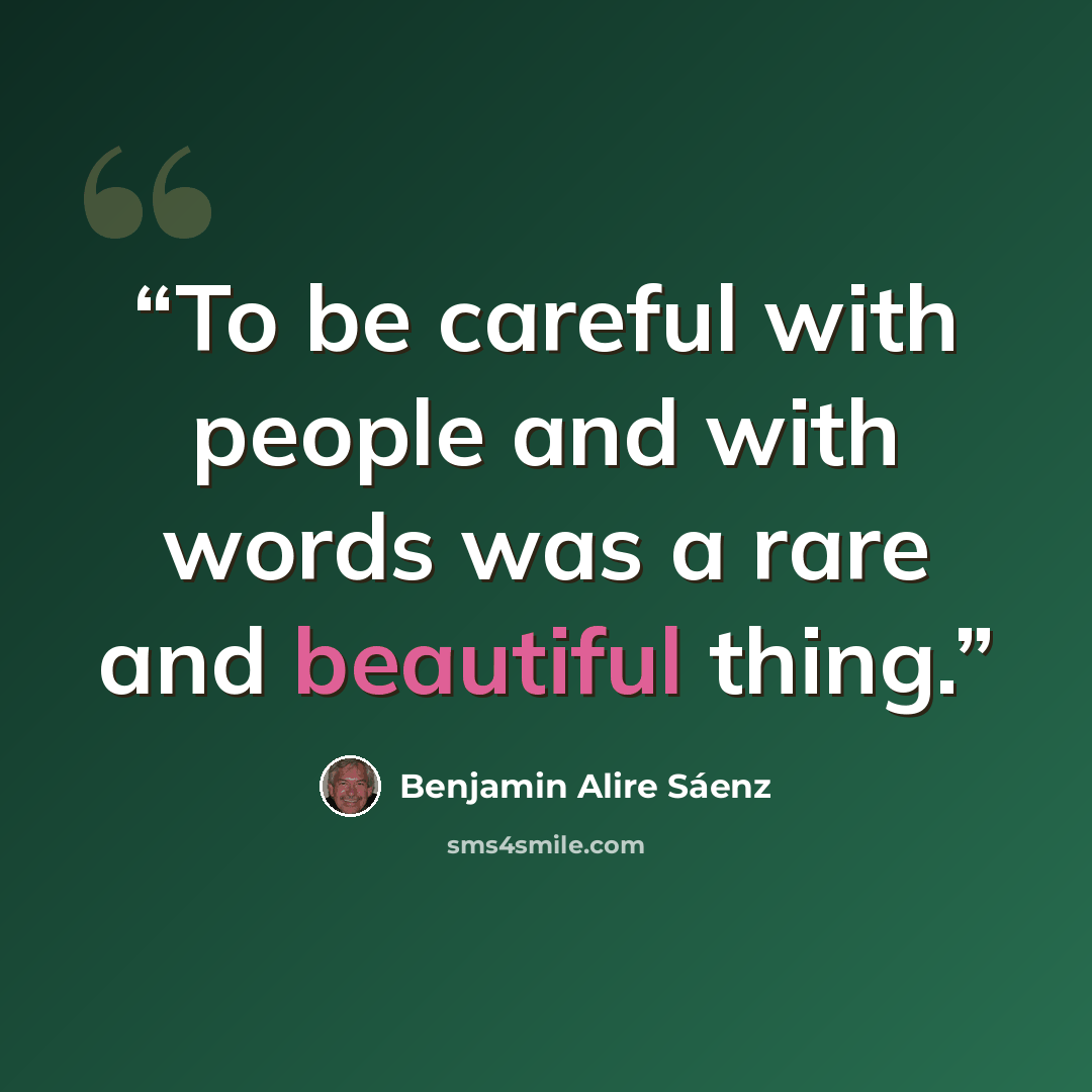 “To be careful with people and with words was a rare and beautiful thing.” quote by Benjamin Alire Sáenz