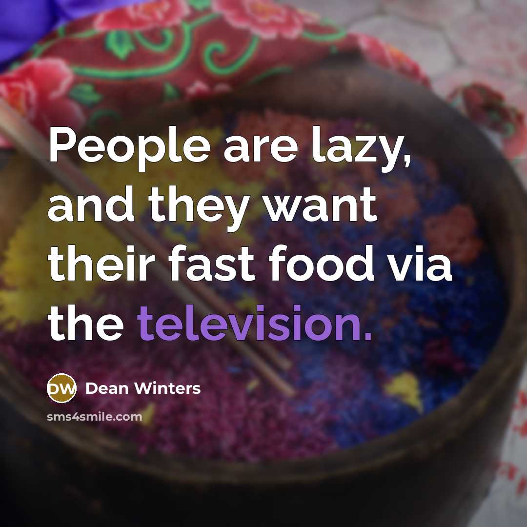 “People are lazy, and they want their fast food via the television.” quote by Dean Winters