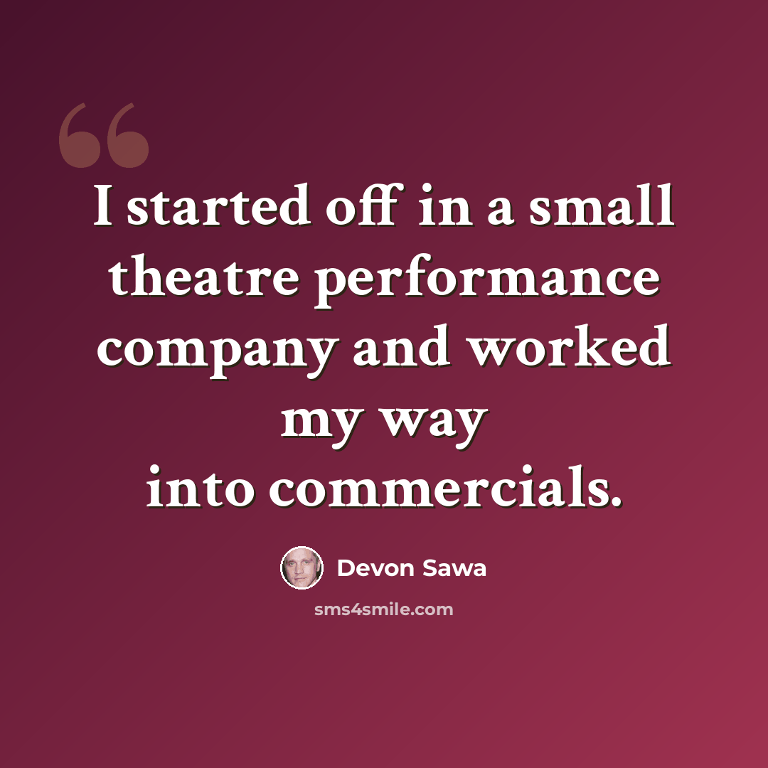 “I started off in a small theatre performance company and worked my way into commercials.” quote by Devon Sawa