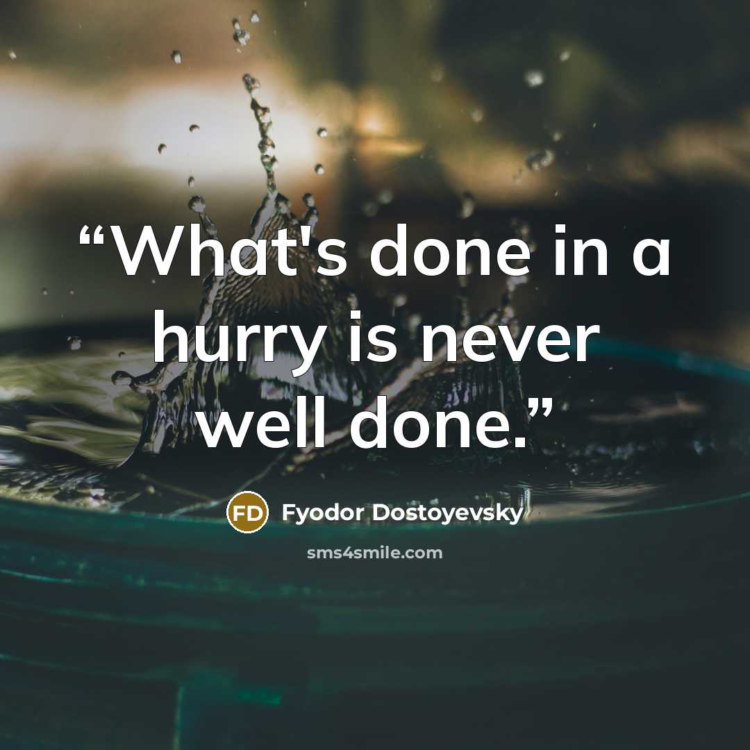 “What's done in a hurry is never well done.” quote by Fyodor Dostoyevsky