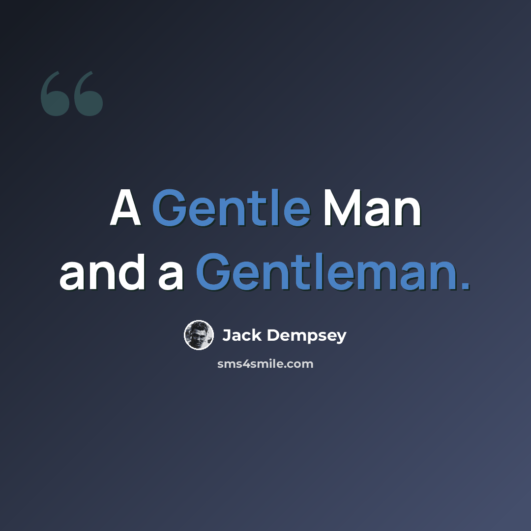 “A Gentle Man and a Gentleman.” quote by Jack Dempsey