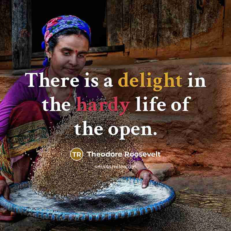 “There is a delight in the hardy life of the open.” quote by Theodore Roosevelt