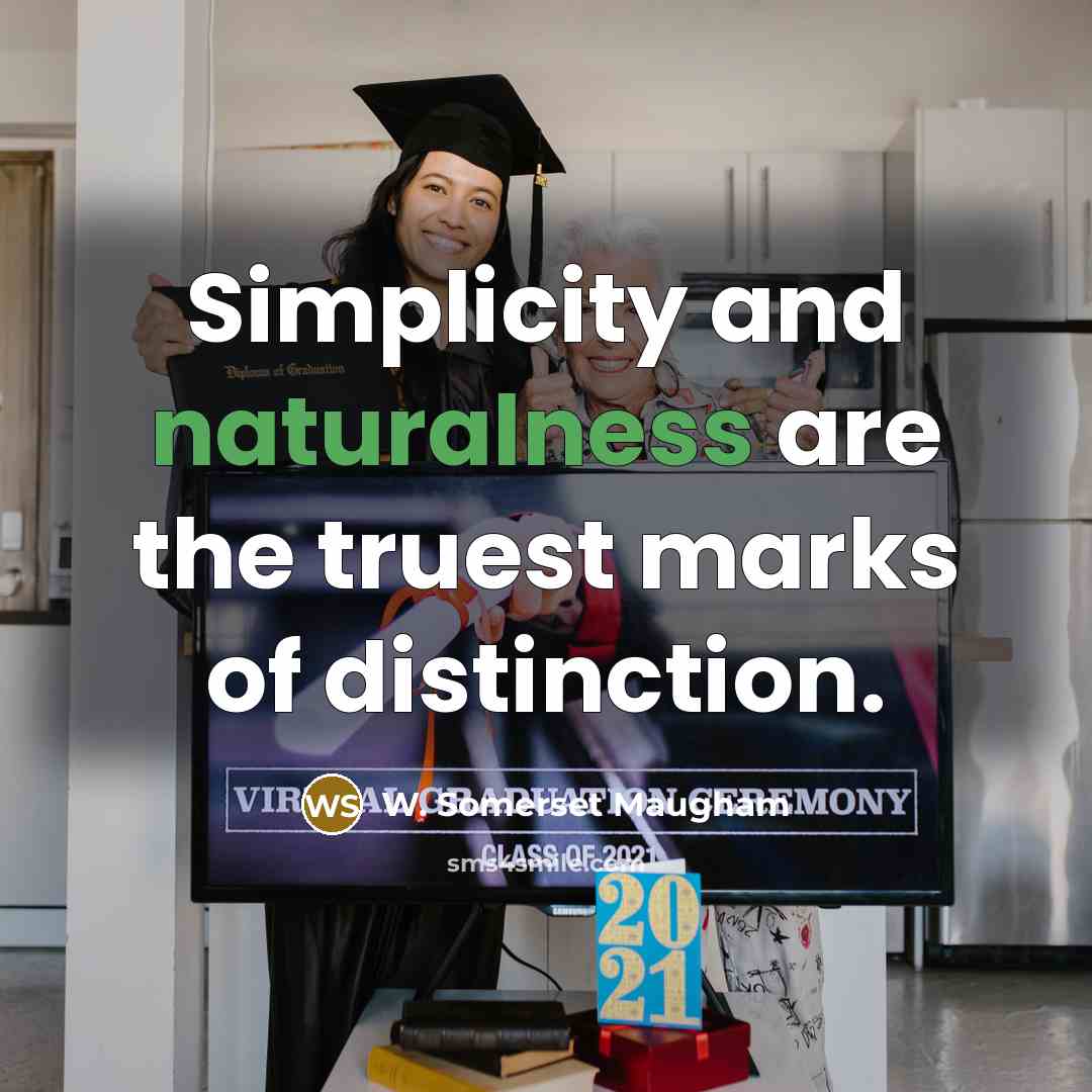 “Simplicity and naturalness are the truest marks of distinction.” quote by W. Somerset Maugham