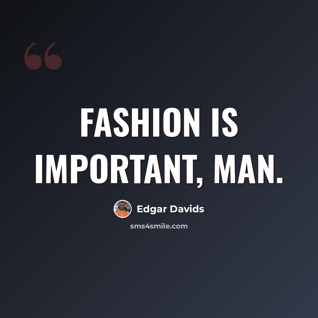 “Fashion is important, man.” quote by Edgar Davids