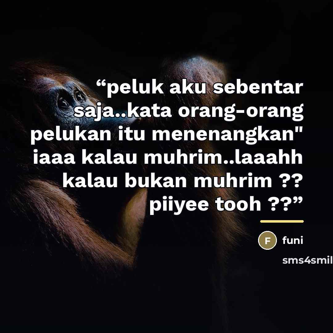 “peluk aku sebentar saja..kata orang-orang pelukan itu menenangkan" iaaa kalau muhrim..laaahh kalau bukan muhrim ?? piiyee tooh ??” quote by Funi