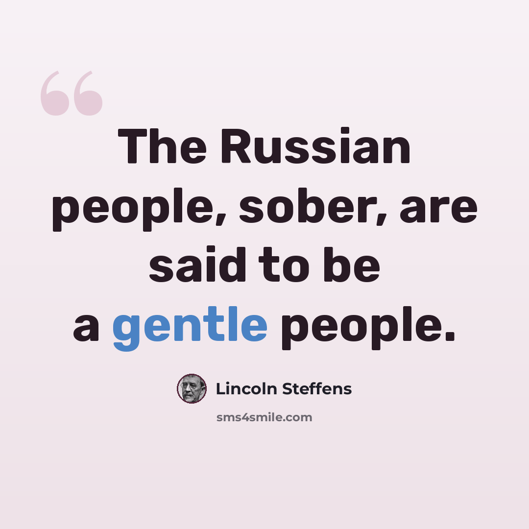 “The Russian people, sober, are said to be a gentle people.” quote by Lincoln Steffens
