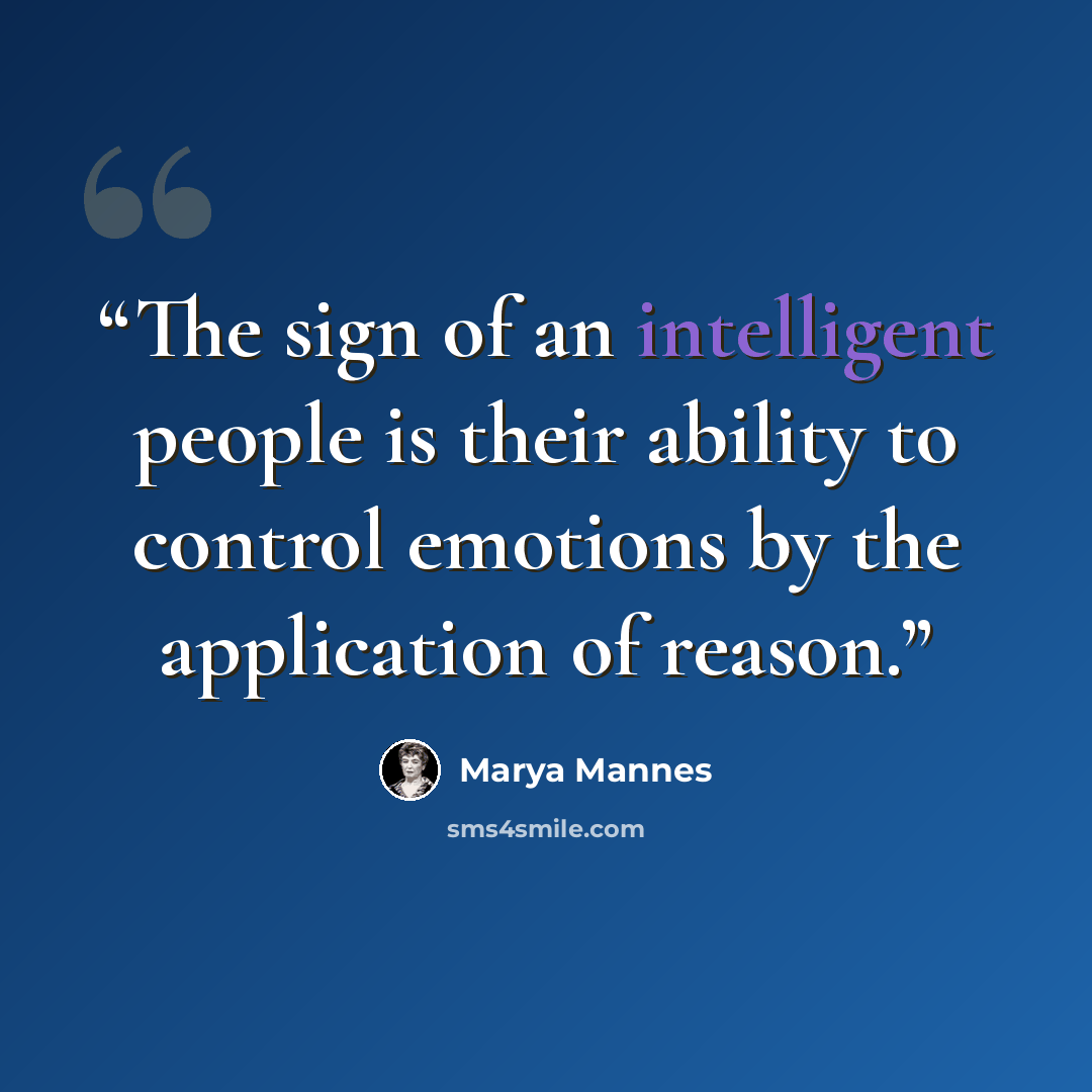 “The sign of an intelligent people is their ability to control emotions by the application of reason.” quote by Marya Mannes