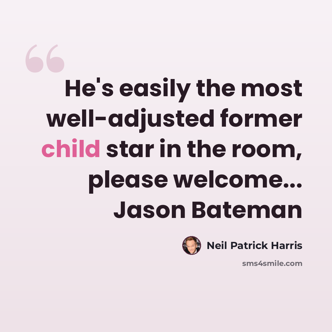 “He's easily the most well-adjusted former child star in the room, please welcome... Jason Bateman” quote by Neil Patrick Harris