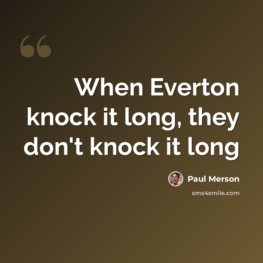 “When Everton knock it long, they don't knock it long” quote by Paul Merson