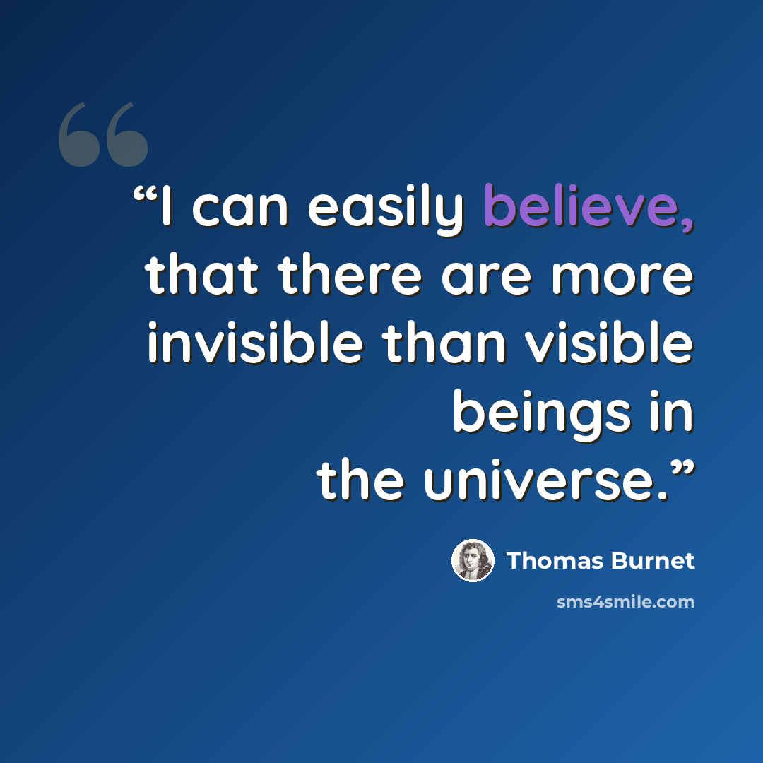 “I can easily believe, that there are more invisible than visible beings in the universe.” quote by Thomas Burnet