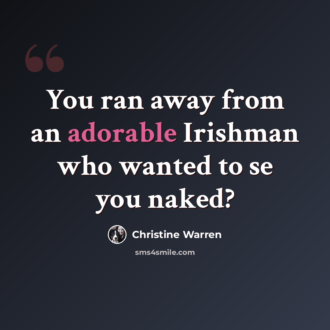 “You ran away from an adorable Irishman who wanted to se you naked?” quote by Christine Warren