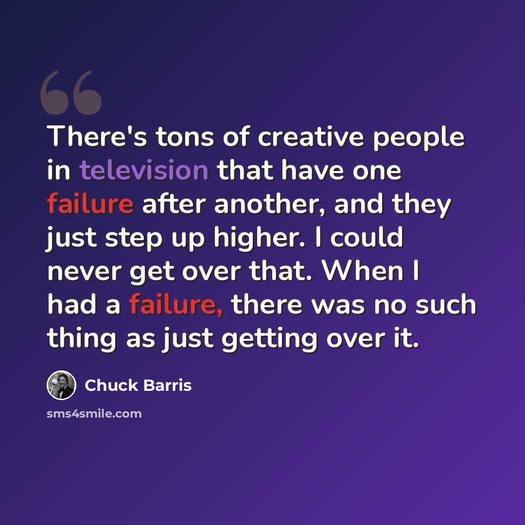 “There's tons of creative people in television that have one failure after another, and they just step up higher. I could never get over that. When I had a failure, there was no such thing as just getting over it.” quote by Chuck Barris