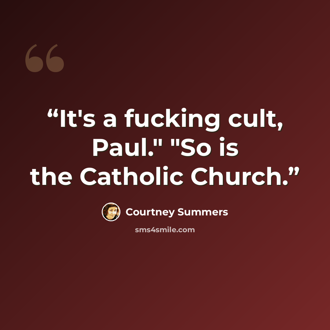“It's a fucking cult, Paul." "So is the Catholic Church.” quote by Courtney Summers