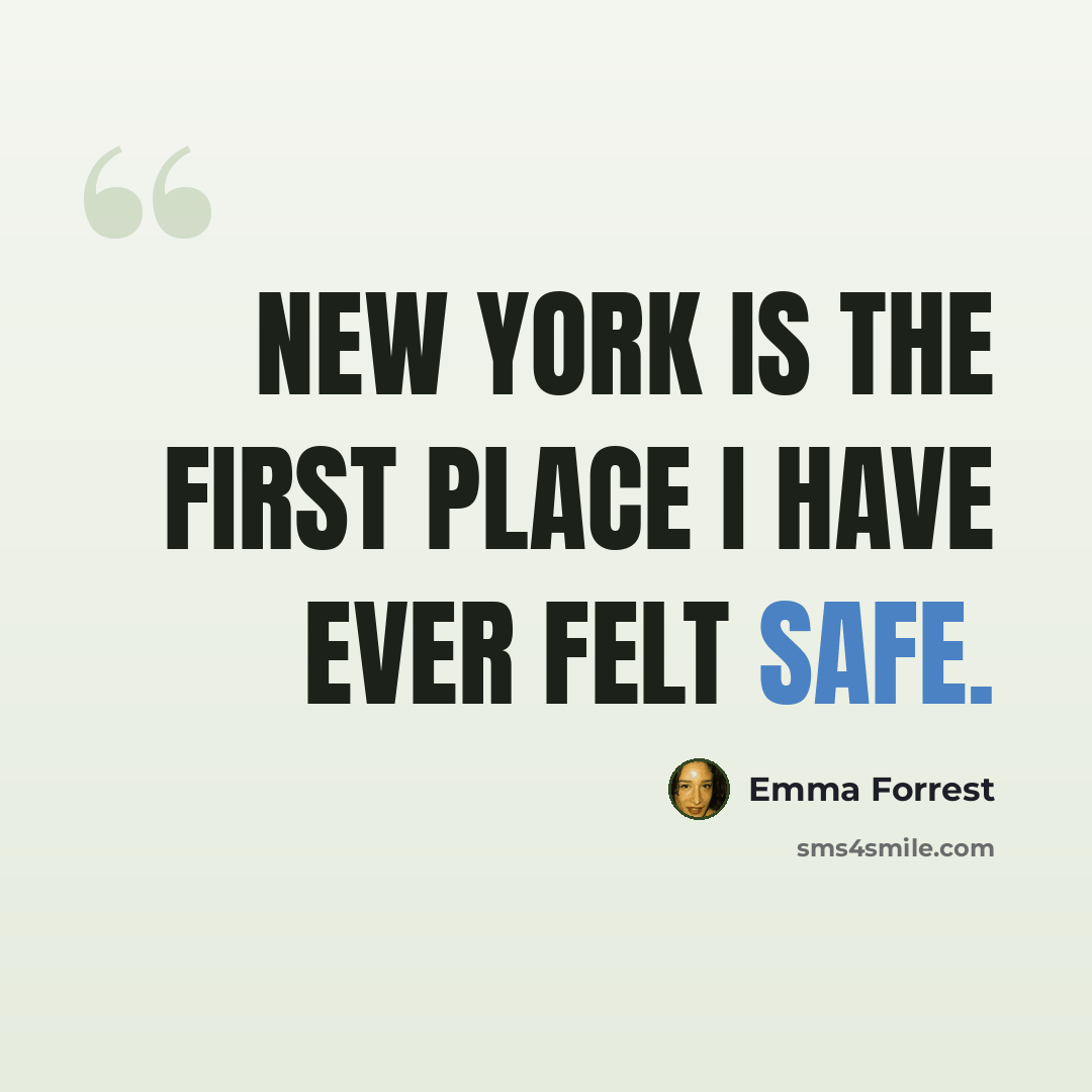 “New York is the first place I have ever felt safe.” quote by Emma Forrest