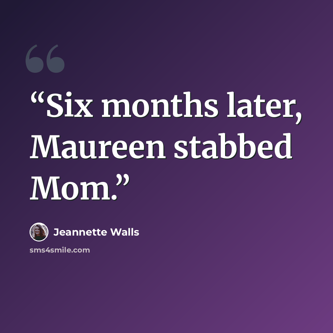 “Six months later, Maureen stabbed Mom.” quote by Jeannette Walls