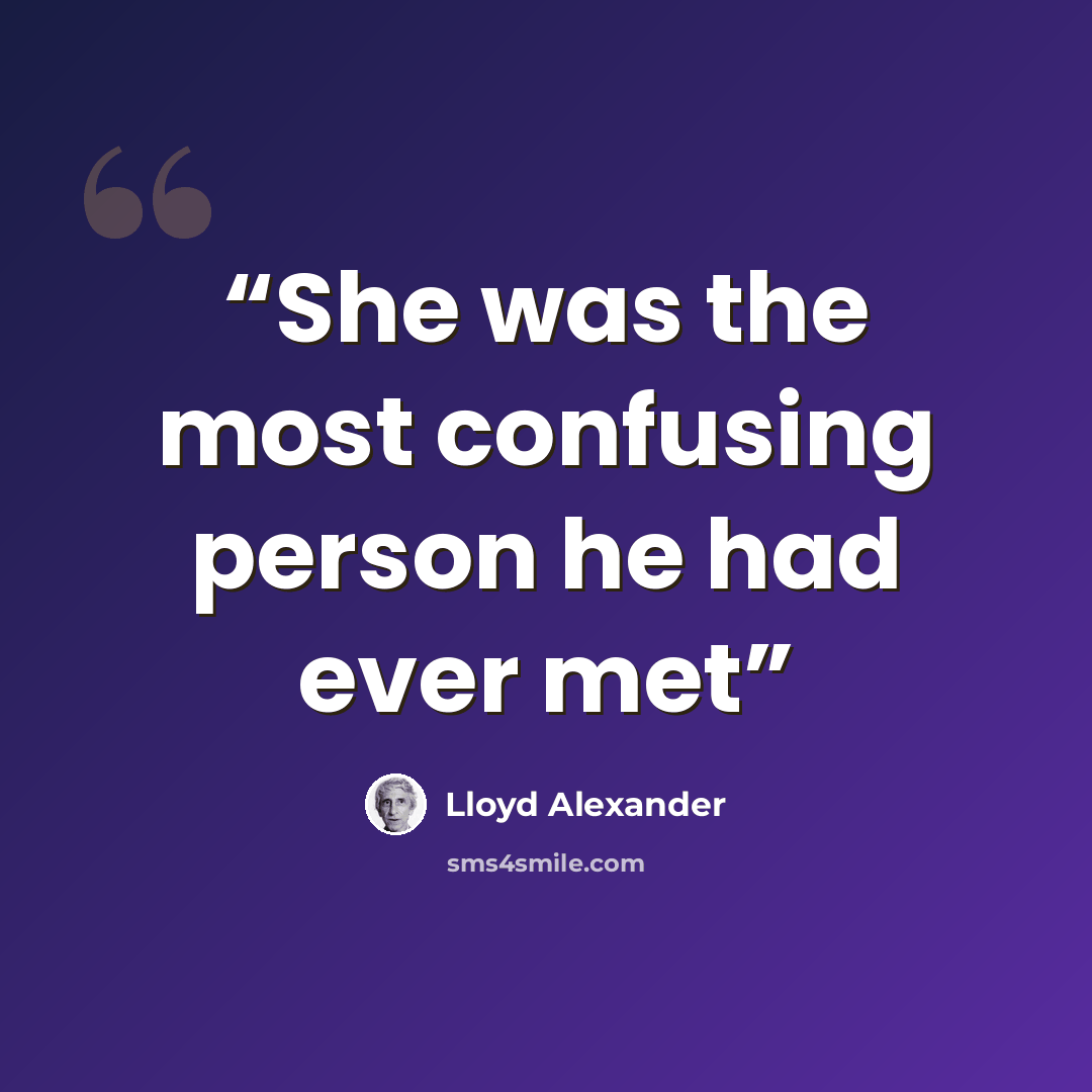“She was the most confusing person he had ever met” quote by Lloyd Alexander