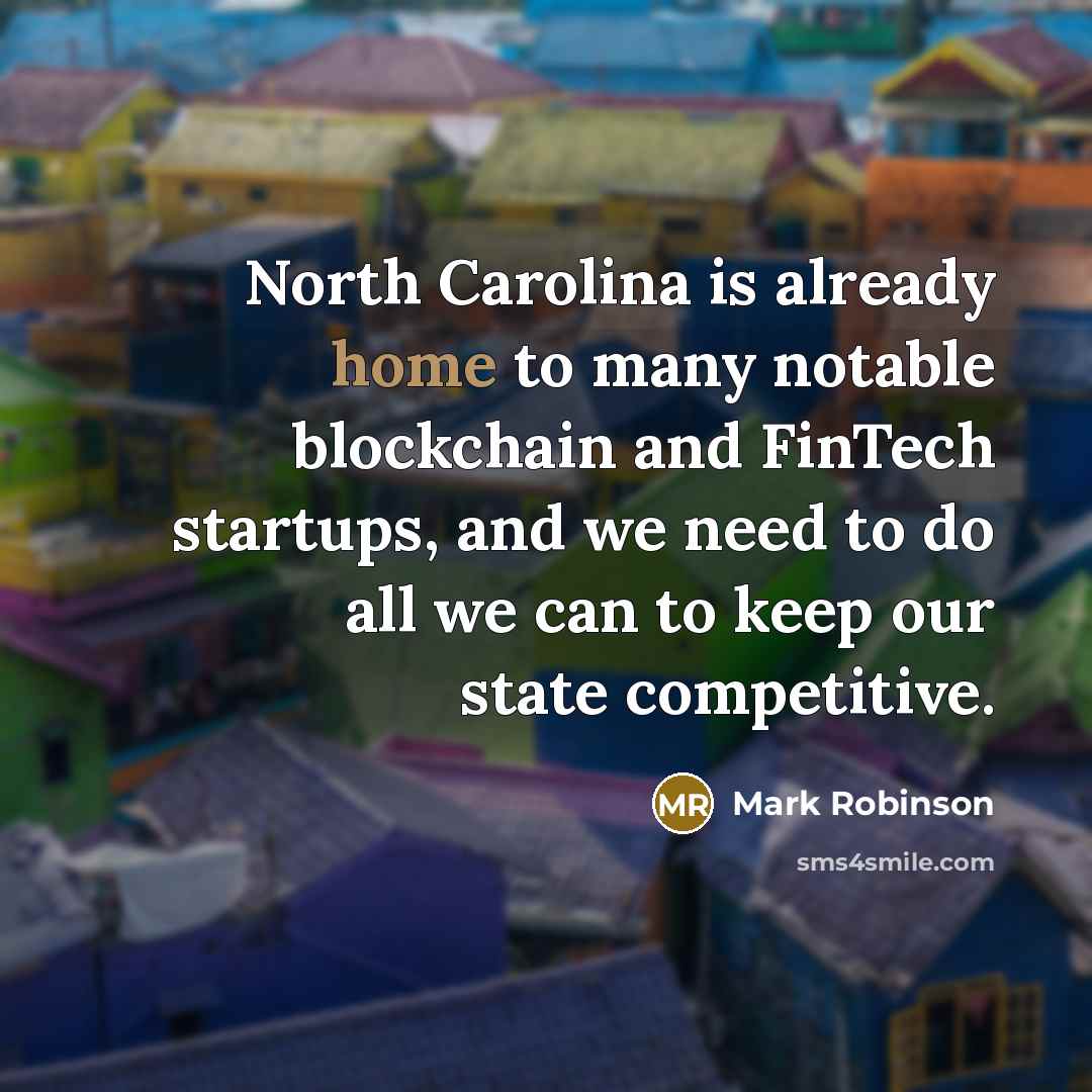 “North Carolina is already home to many notable blockchain and FinTech startups, and we need to do all we can to keep our state competitive.” quote by Mark Robinson