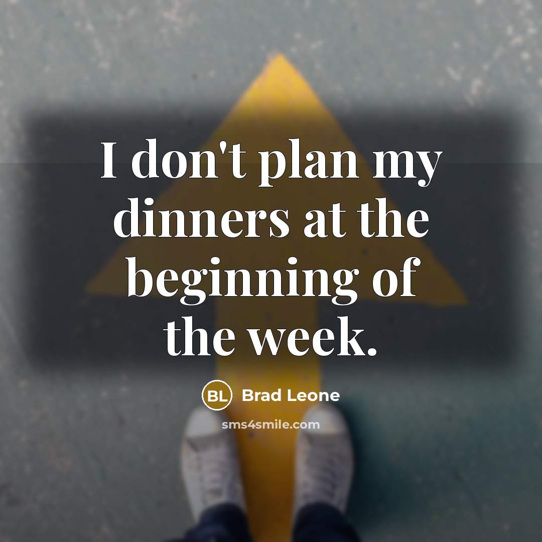 “I don't plan my dinners at the beginning of the week.” quote by Brad Leone