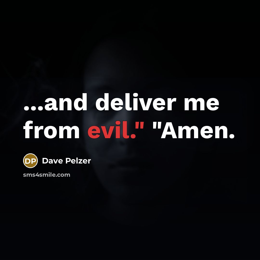 “...and deliver me from evil." "Amen.” quote by Dave Pelzer