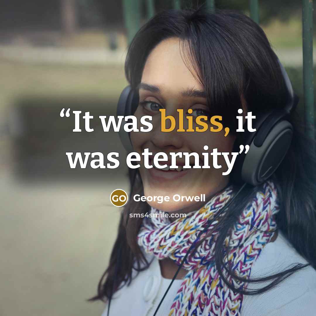 “It was bliss, it was eternity” quote by George Orwell