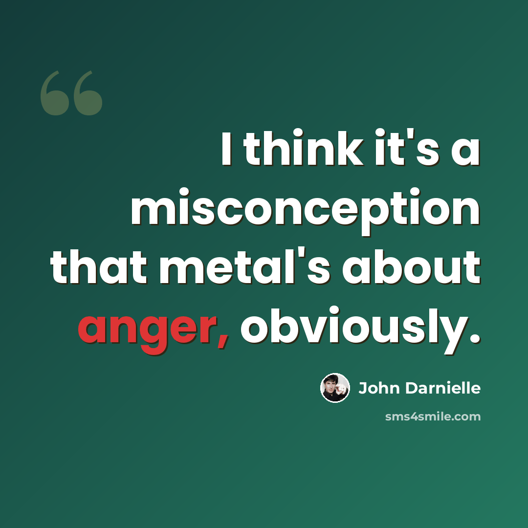 “I think it's a misconception that metal's about anger, obviously.” quote by John Darnielle