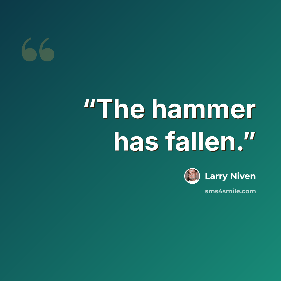 “The hammer has fallen.” quote by Larry Niven
