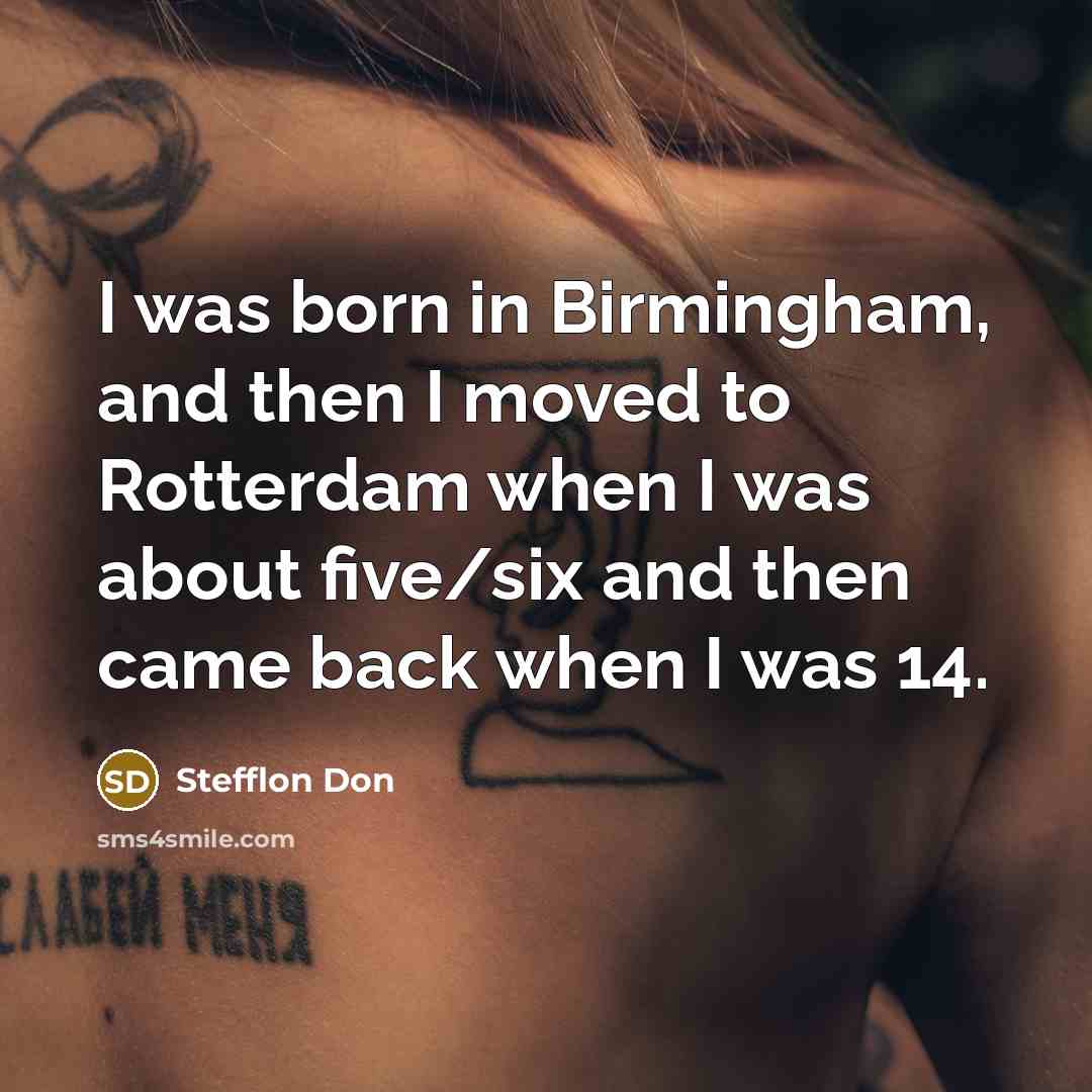 “I was born in Birmingham, and then I moved to Rotterdam when I was about five/six and then came back when I was 14.” quote by Stefflon Don