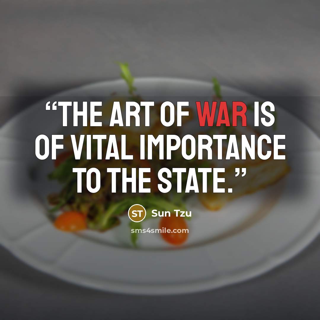 “The art of war is of vital importance to the State.” quote by Sun Tzu