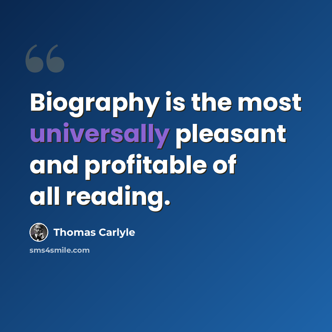 “Biography is the most universally pleasant and profitable of all reading.” quote by Thomas Carlyle