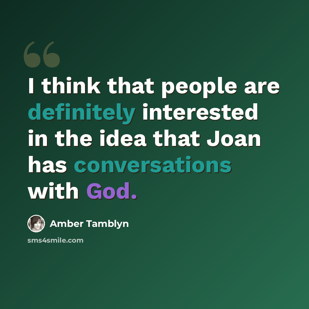 “I think that people are definitely interested in the idea that Joan has conversations with God.” quote by Amber Tamblyn
