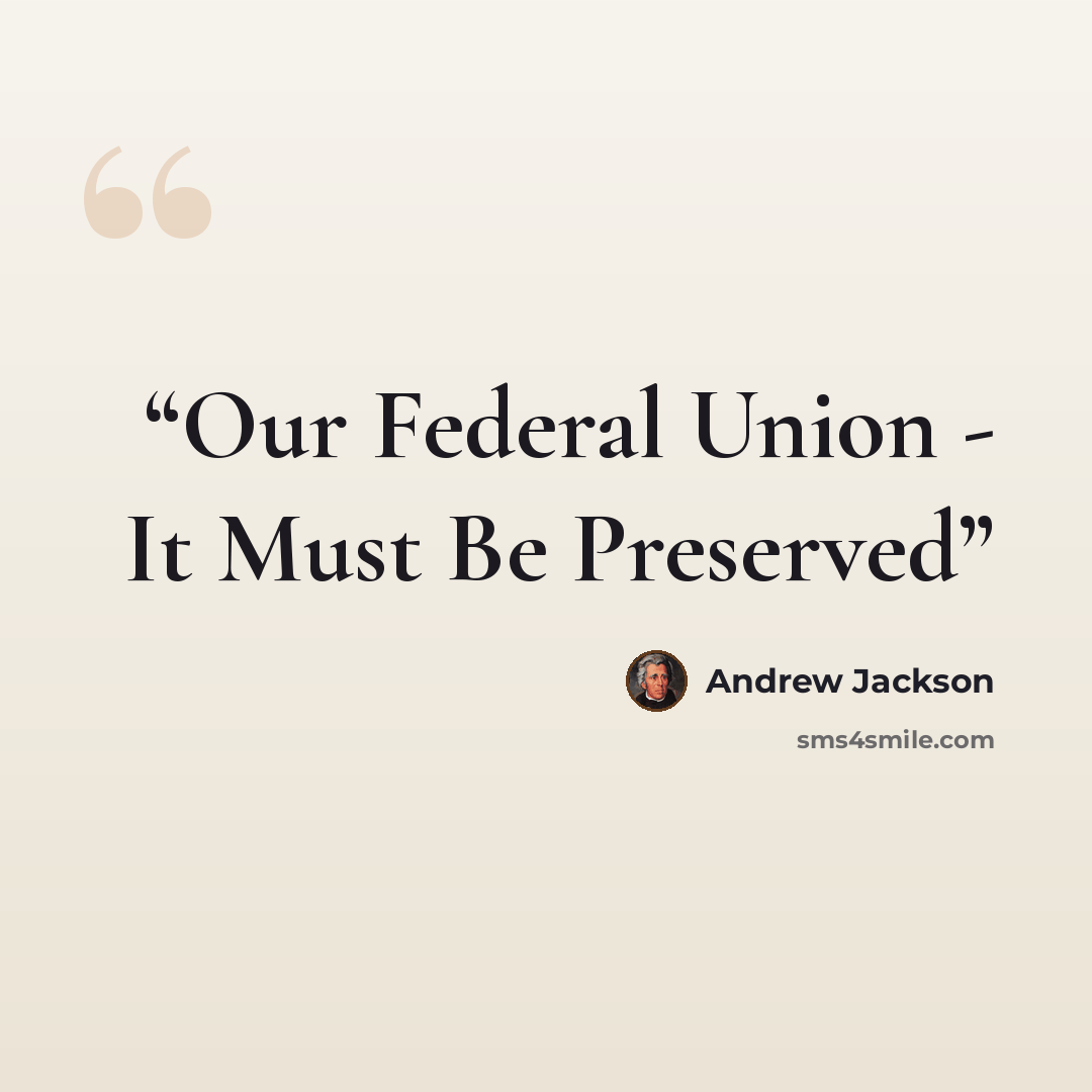 “Our Federal Union - It Must Be Preserved” quote by Andrew Jackson