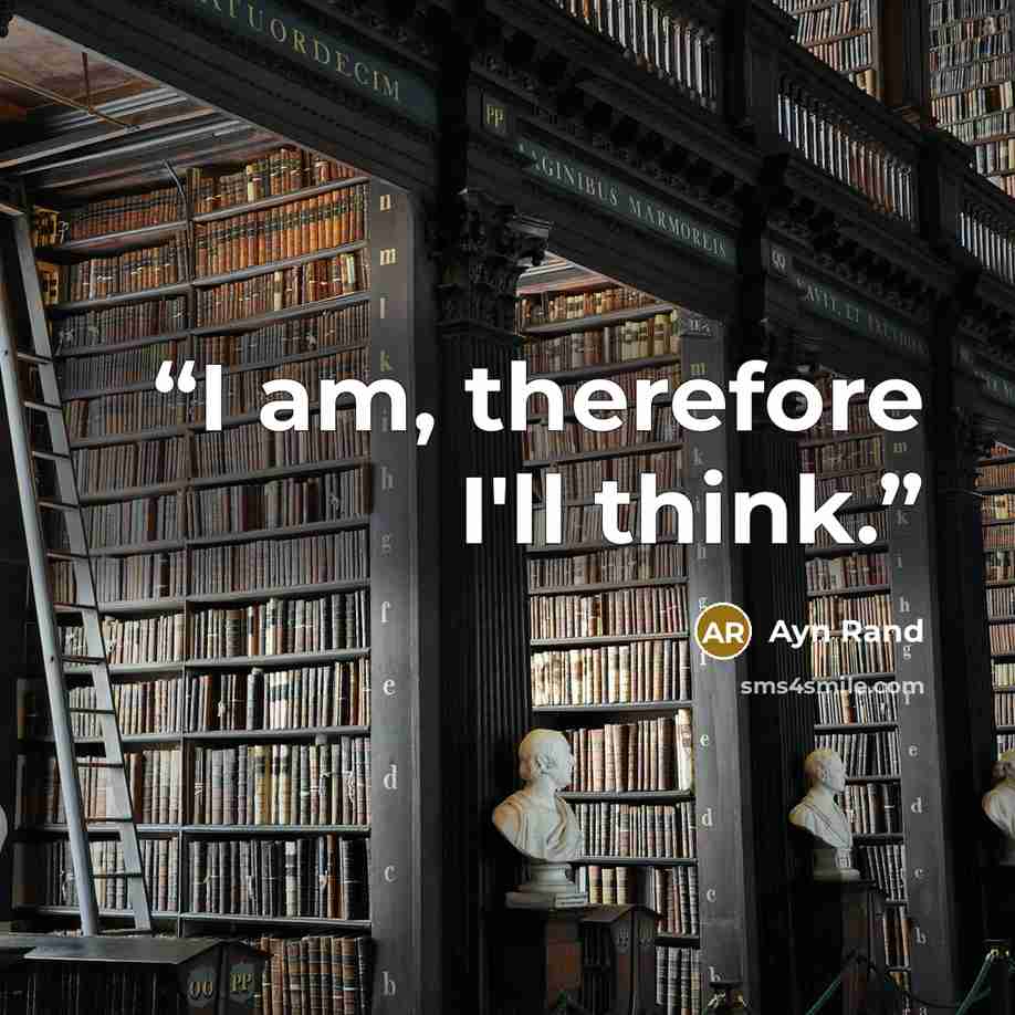 “I am, therefore I'll think.” quote by Ayn Rand