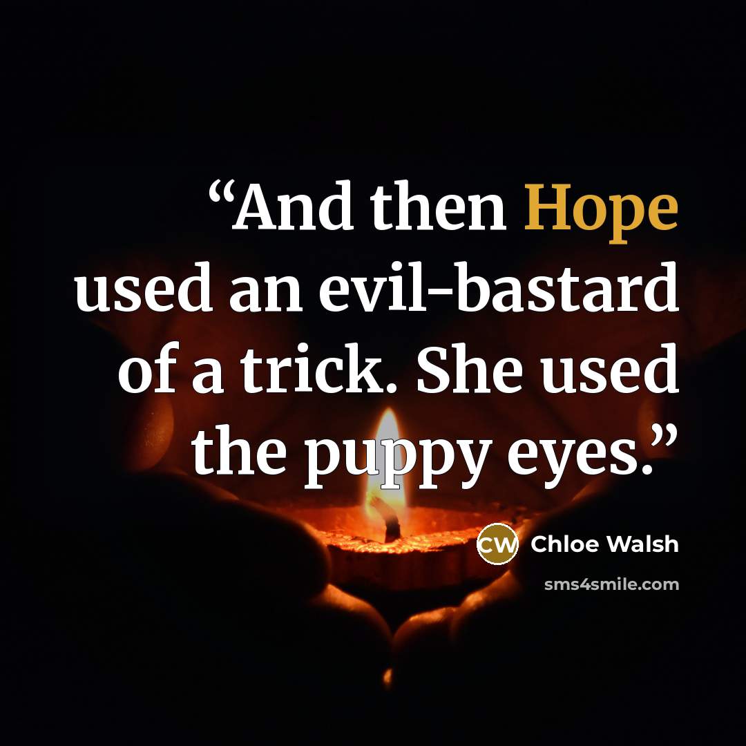 “And then Hope used an evil-bastard of a trick. She used the puppy eyes.” quote by Chloe Walsh