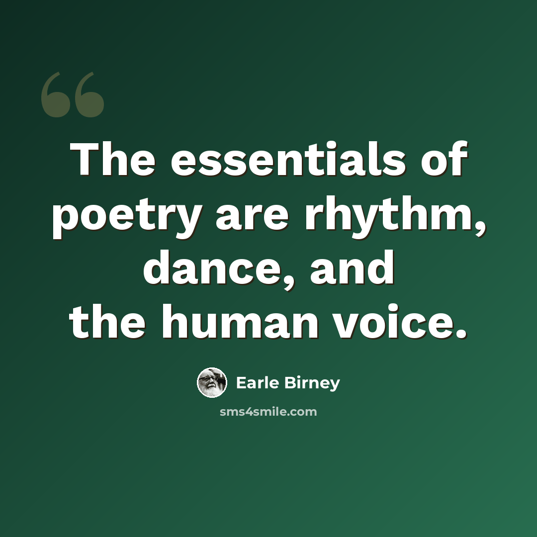 “The essentials of poetry are rhythm, dance, and the human voice.” quote by Earle Birney